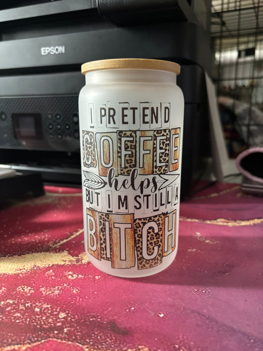 I Pretend Coffee Glass Tumbler